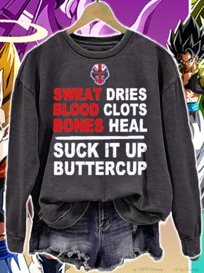 Sweat Dries Blood Clots Bones Heal Suck It Up Buttercup Shirt t-shirt