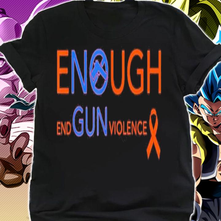 Wear Orange Gun Violence Awareness Enough End Gun Violence Shirt t-shirt