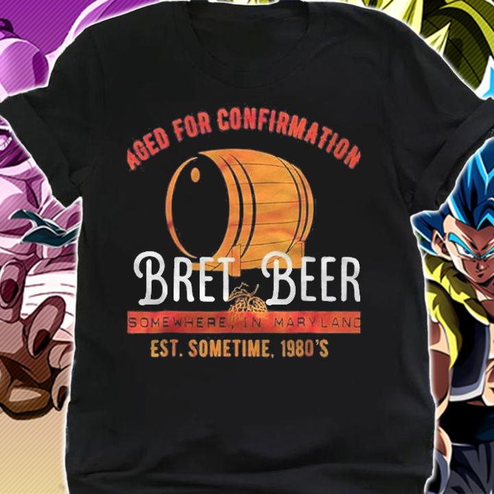 Aged For Confirmation Bret Beer Somewhere In Mary Land Est Sometime 1980s Shirt t-shirt shirt