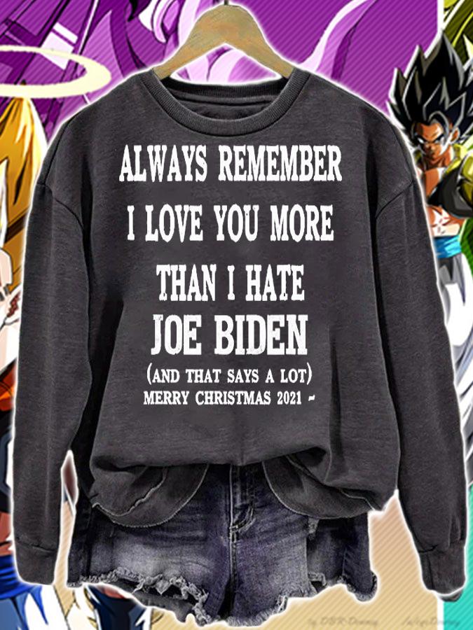 Always Remember I Love You More Than I Hate Joe Biden And That Says A Lot T-Shirt t-shirt sweatshirt
