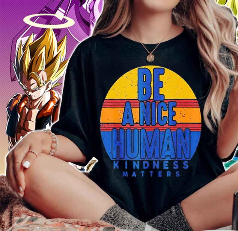 Be A Nice Human Kindness Matters T-Shirt t-shirt woman shirt