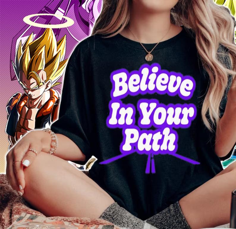 Best Believe In Your Path Shirt t-shirt woman shirt