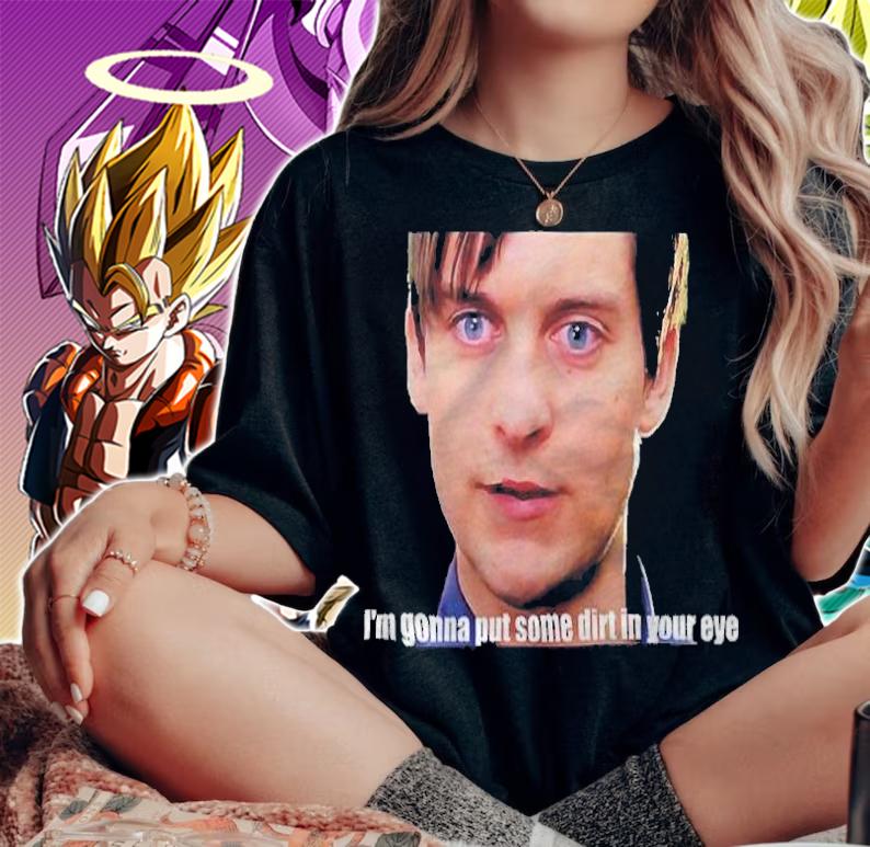 Bully Maguire I'm gonna put some dirt in your eye T-shirt t-shirt woman shirt