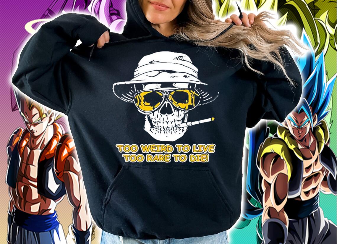 Too Weird To Live To Rare To Die T-Shirt t-shirt hoodie