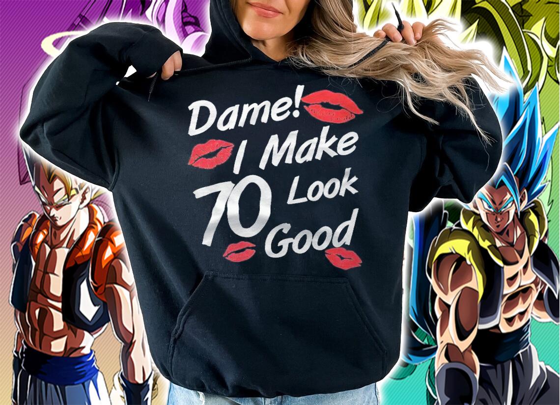 Dame I make 70 look good T-shirt t-shirt