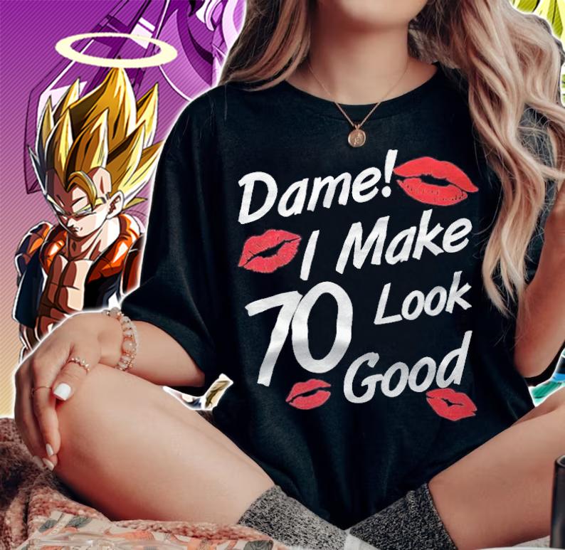 Dame I make 70 look good T-shirt t-shirt