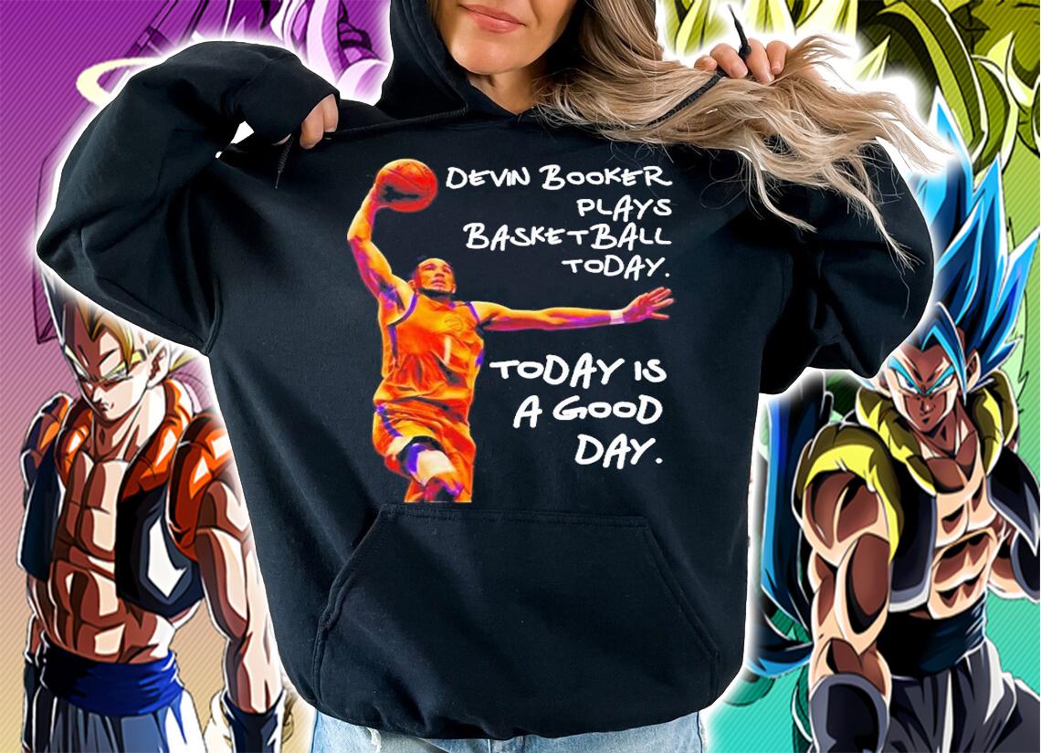 Devin Booker Plays Basketball Today Today Is A Good Day T-Shirt t-shirt hoodie