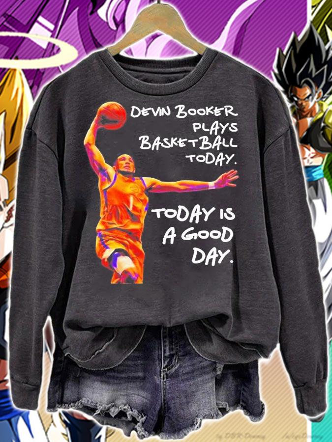 Devin Booker Plays Basketball Today Today Is A Good Day T-Shirt t-shirt sweatshirt