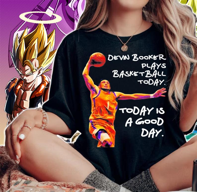 Devin Booker Plays Basketball Today Today Is A Good Day T-Shirt t-shirt woman shirt