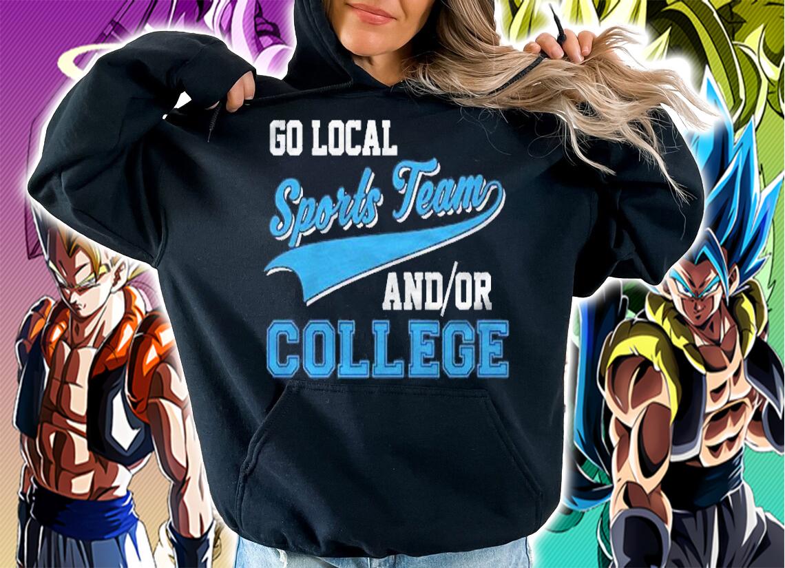 Funny Go Local Sports Team And College Sarcastic Joke Pullover Shirt t-shirt hoodie
