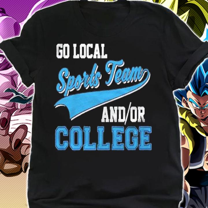Funny Go Local Sports Team And College Sarcastic Joke Pullover Shirt t-shirt shirt