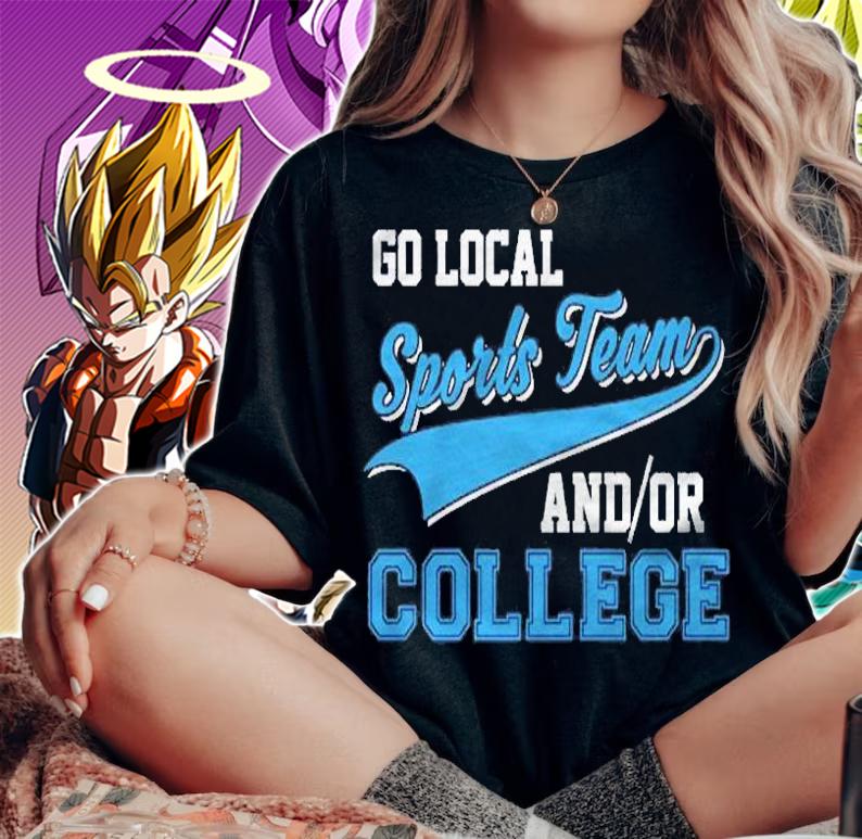 Funny Go Local Sports Team And College Sarcastic Joke Pullover Shirt t-shirt woman shirt