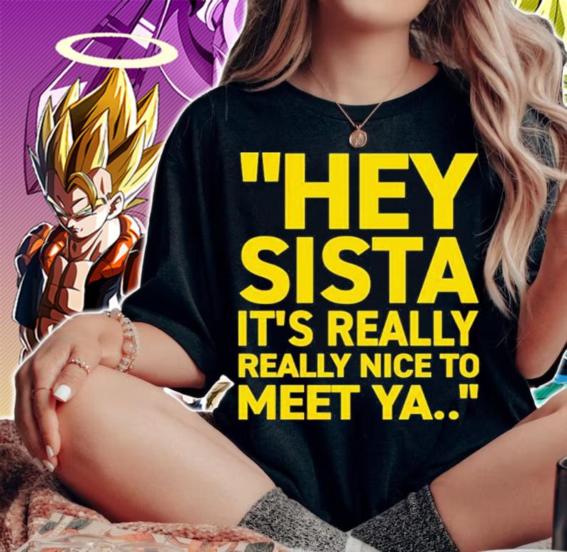 Hey Sista It's Really Really Nice To Meet Ya Trash Fit Pics Shirt t-shirt woman shirt