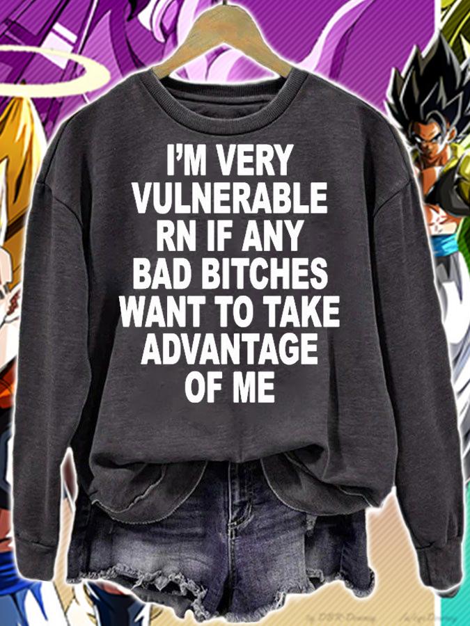 Im Very Vulnerable Rn If Any Bad Bitches Wanna Take Advantage Of Me T-Shirt t-shirt sweatshirt