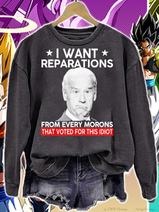 Joe Biden I Want Reparation From Every Morons That Voted For This Idiot Shirt t-shirt sweatshirt