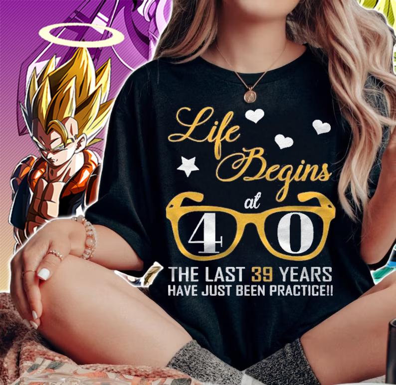 Life Begins At 40 The Last 39 Years Have Just Been Practice Shirt t-shirt woman shirt