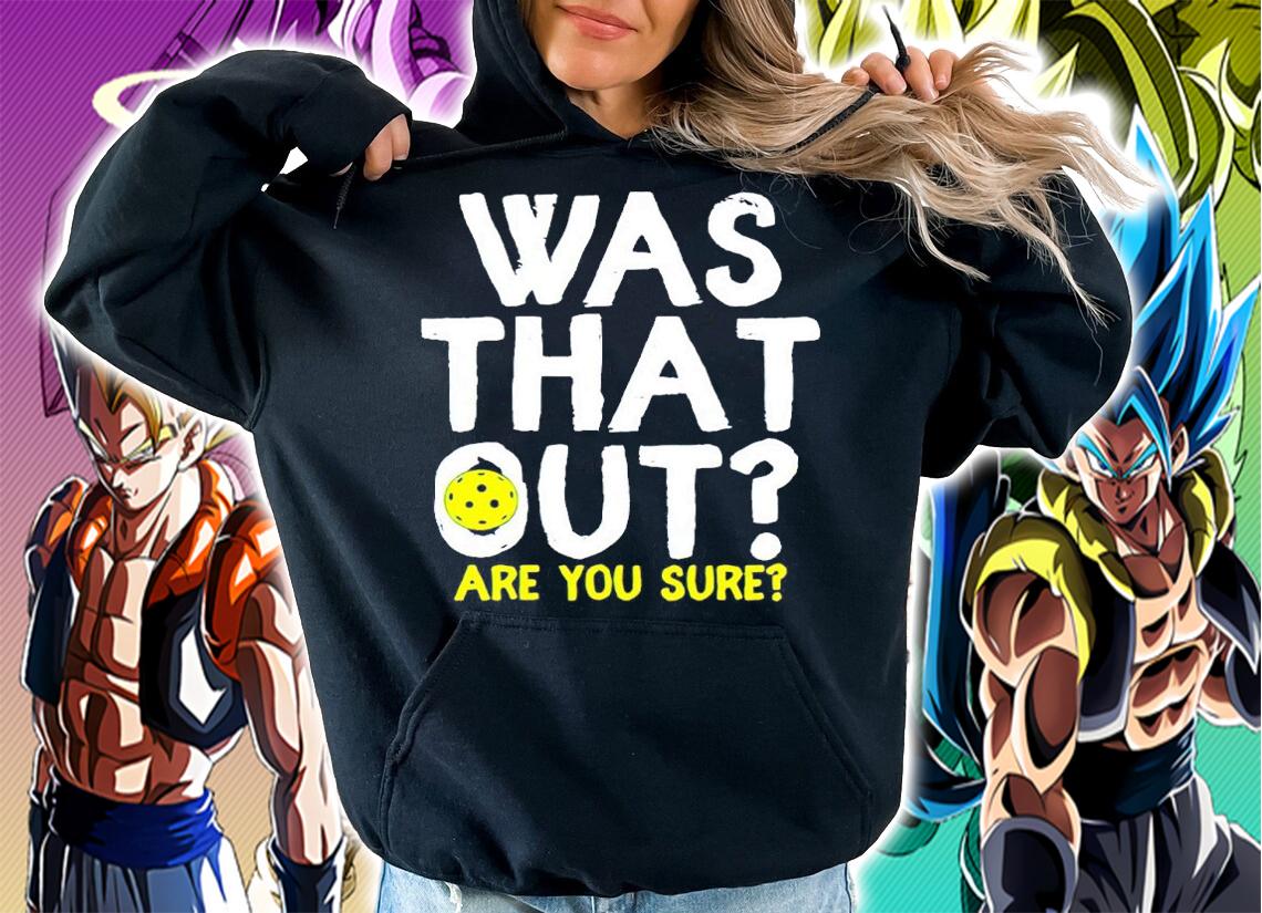 Pickleball Was That Out Are You Sure Shirt t-shirt