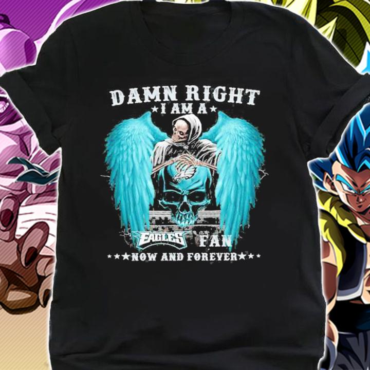 Skull Death Damn Right I Am A Philadelphia Eagles Fan Now And Forever t-shirt