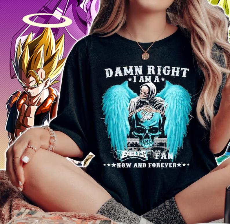Skull Death Damn Right I Am A Philadelphia Eagles Fan Now And Forever t-shirt