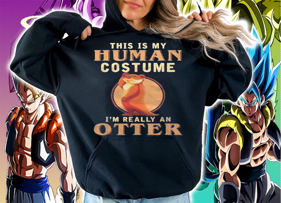 This Is My Human Costume Im Really An Otter Shirt t-shirt hoodie