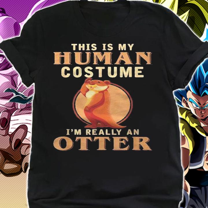 This Is My Human Costume Im Really An Otter Shirt t-shirt shirt
