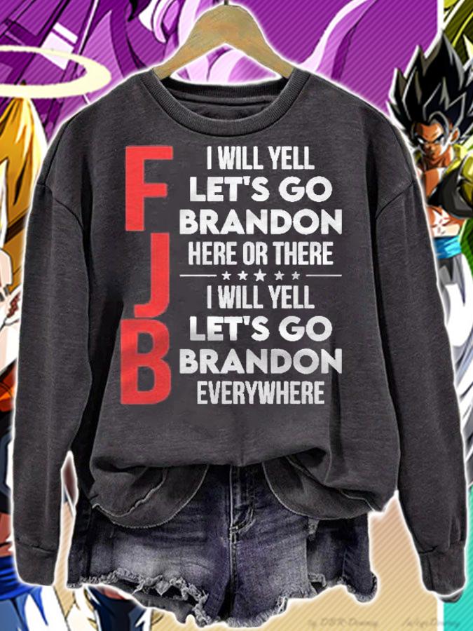 Fjb I Will Yell Lets Go Brandon Here Or There Everywhere Shirt t-shirt sweatshirt