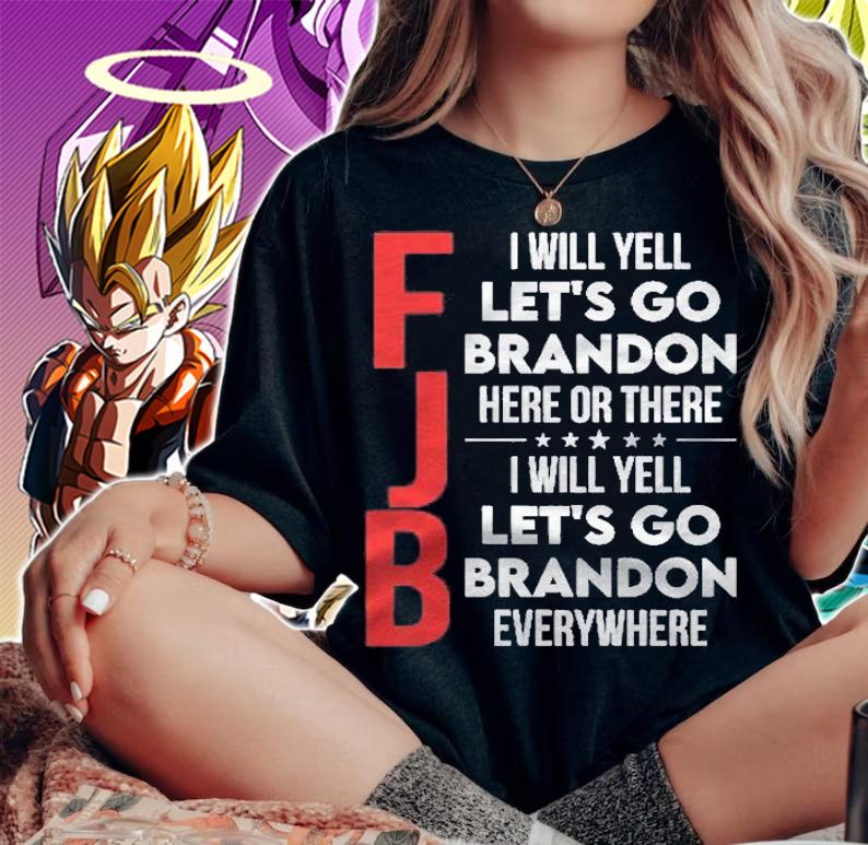 Fjb I Will Yell Lets Go Brandon Here Or There Everywhere Shirt t-shirt woman shirt