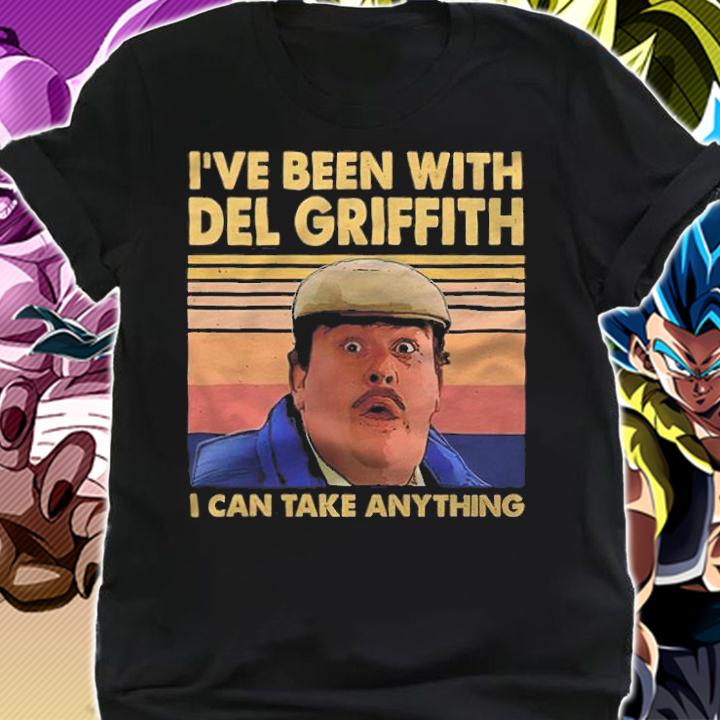 I've Been With Del Griffith I Can Take Anything Vintage Shirt t-shirt shirt