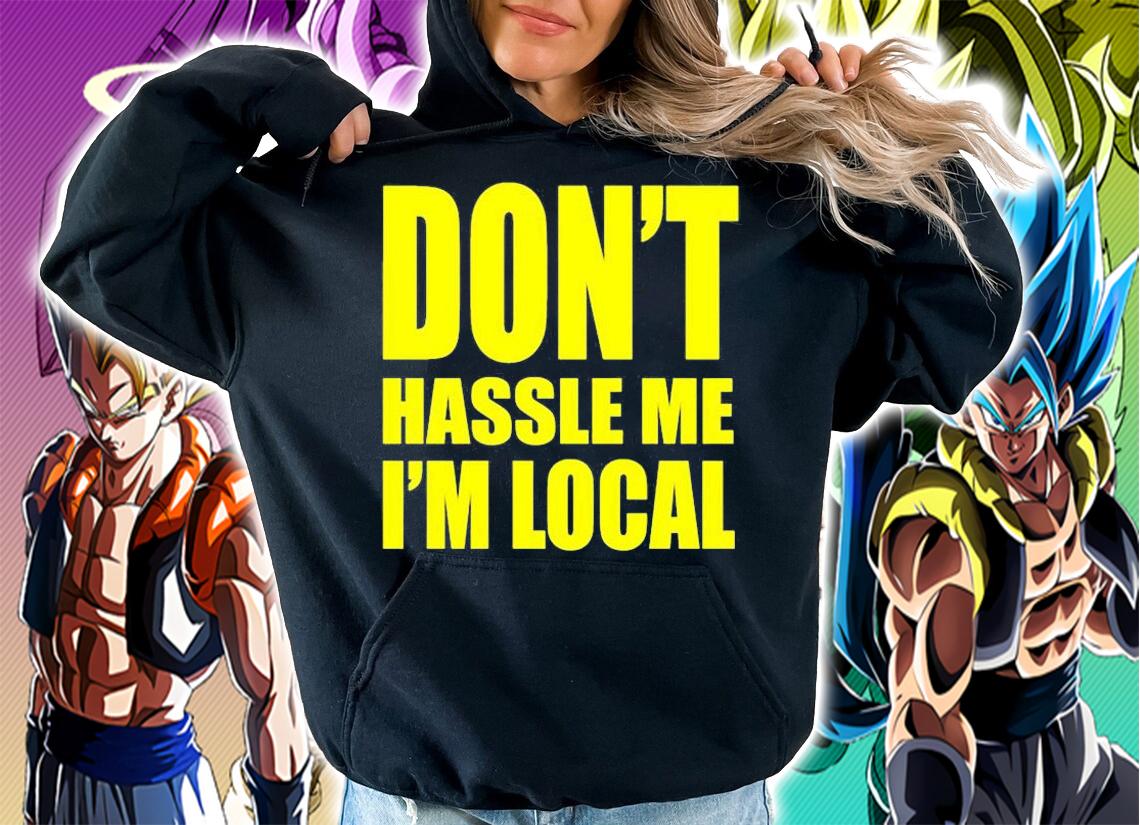 Dont Hassle Me Im Local T-Shirt t-shirt