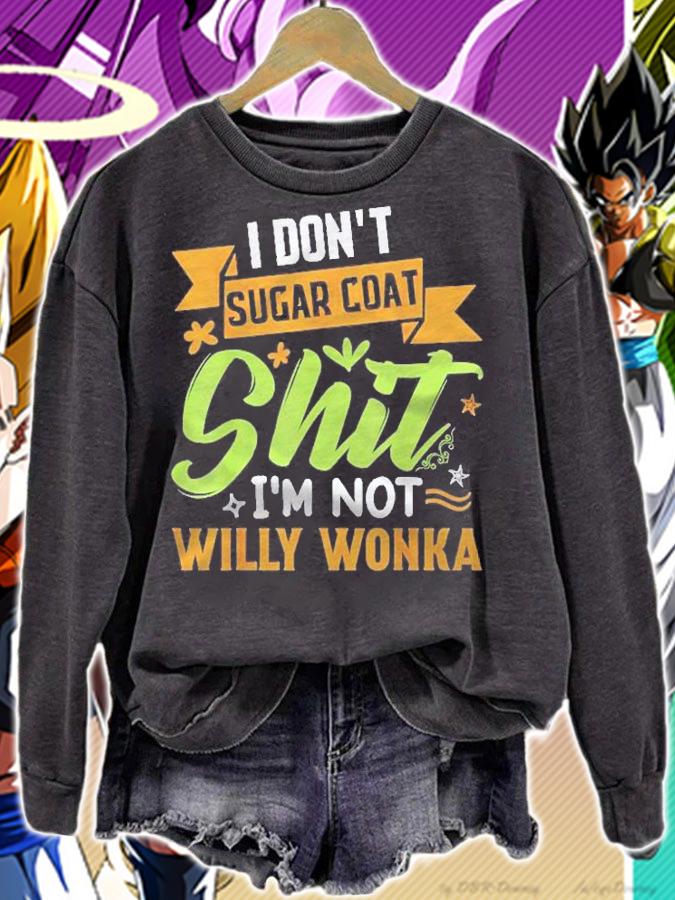 I Dont Sugar Coat Im Not Willy Wonka Funny Shirt t-shirt sweatshirt