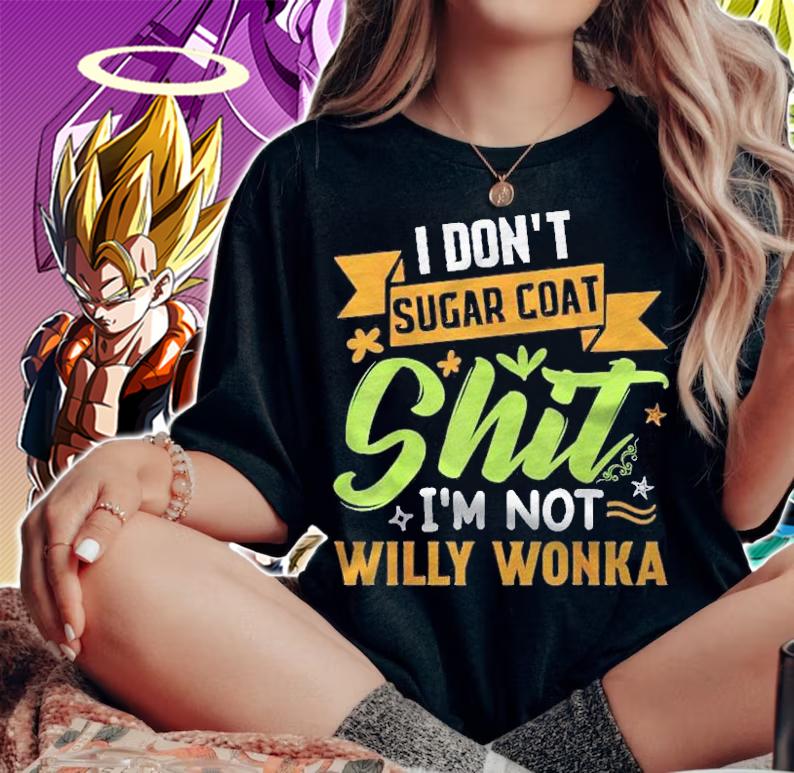 I Dont Sugar Coat Im Not Willy Wonka Funny Shirt t-shirt woman shirt