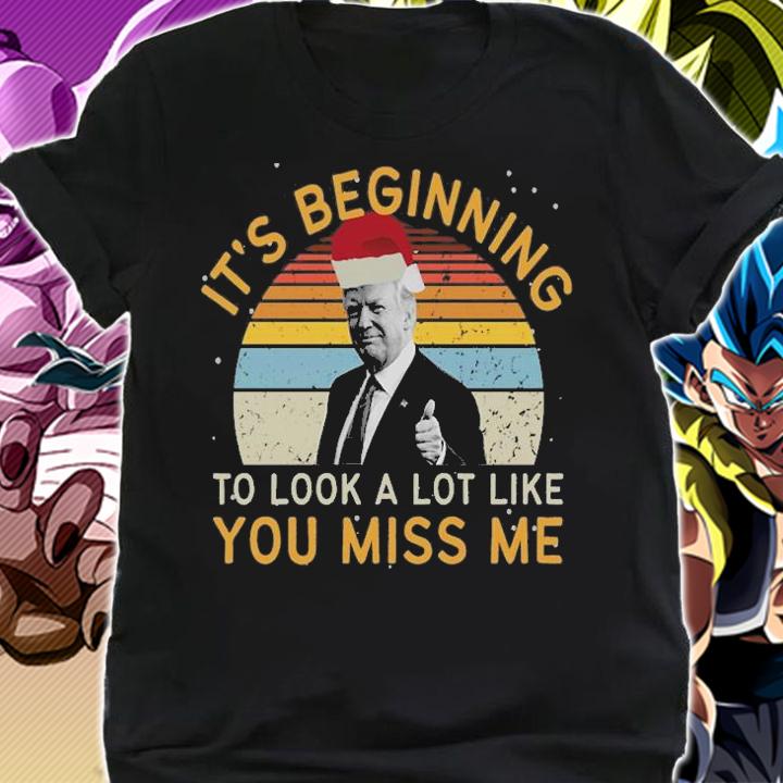 'It is Beginning To Look A Lot Like You Miss Me Donald Trump T-Shirt t-shirt