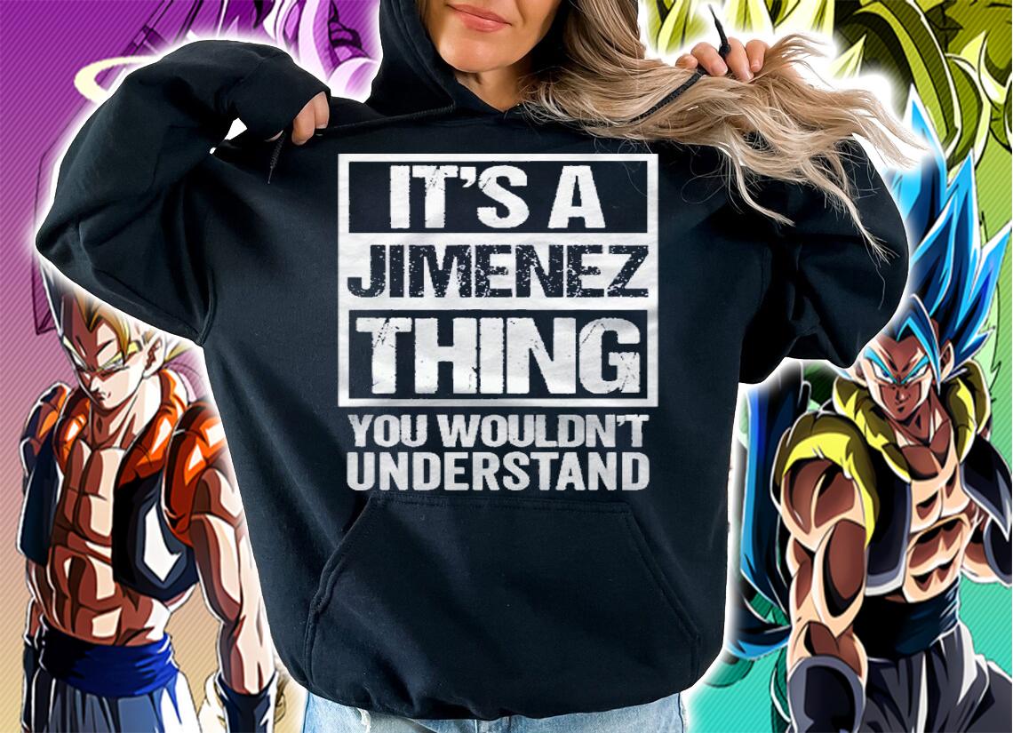 Its A Jimenez Thing You Wouldnt Understand Family Photo Pullover Shirt t-shirt hoodie