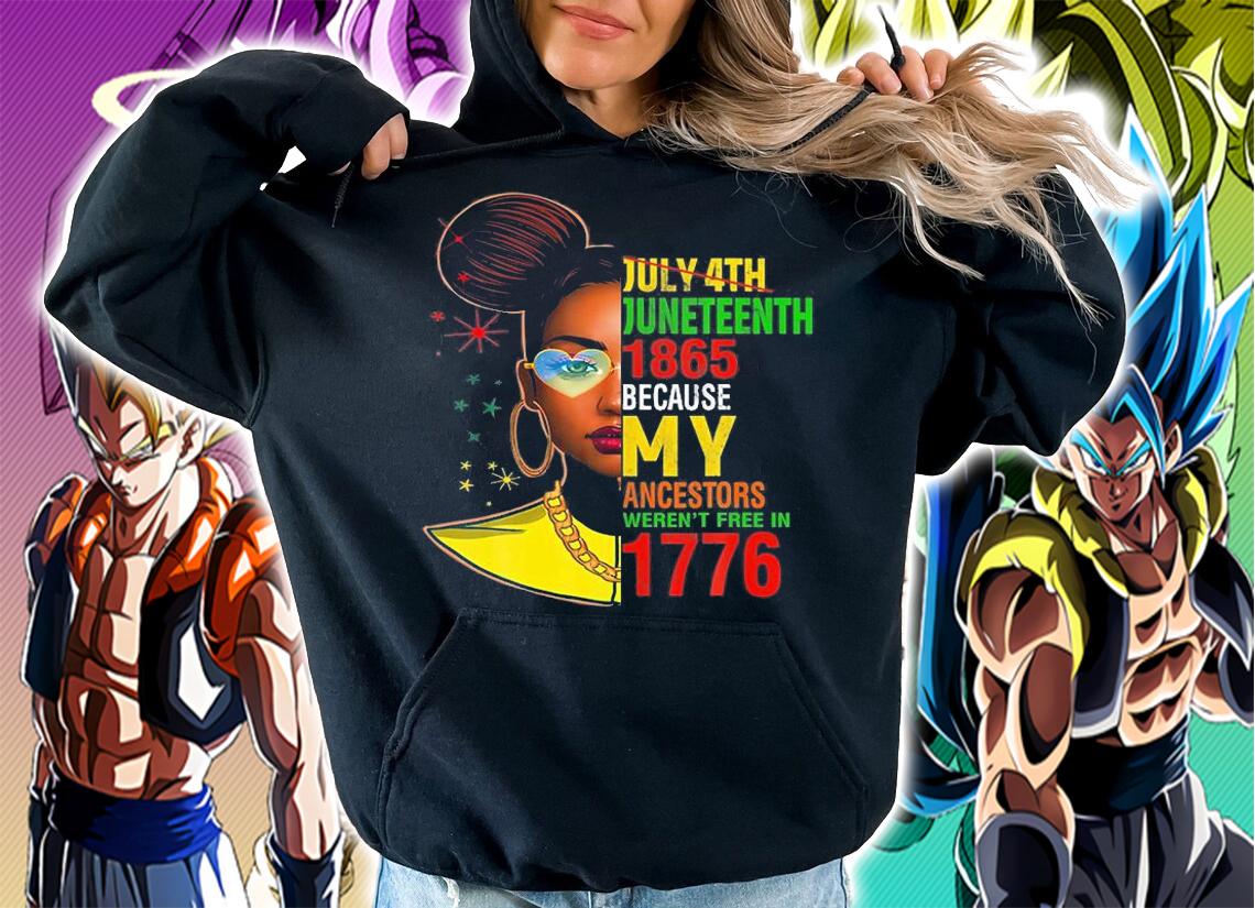 July 4Th Junenth 1865 Because My Ancestors Weren't T-Shirt t-shirt hoodie
