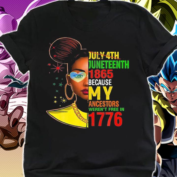 July 4Th Junenth 1865 Because My Ancestors Weren't T-Shirt t-shirt shirt
