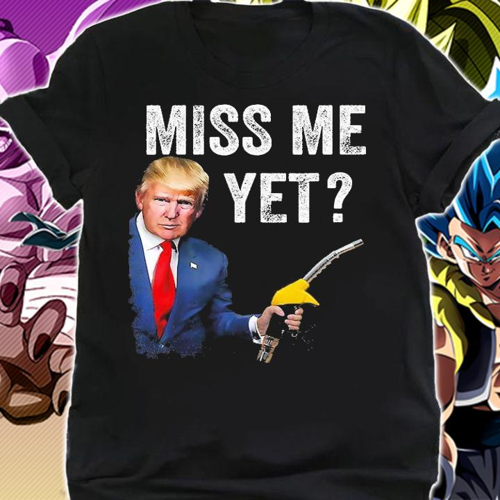 Miss Me Yet Trump Make Gas Prices Great Again Pro Trump T-Shirt t-shirt