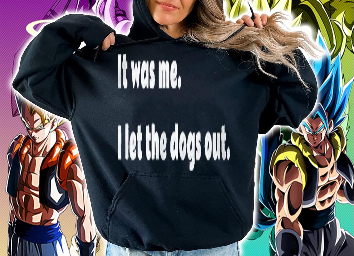 It Was Me I Let The Dogs Out Funny Pet Shirt t-shirt hoodie