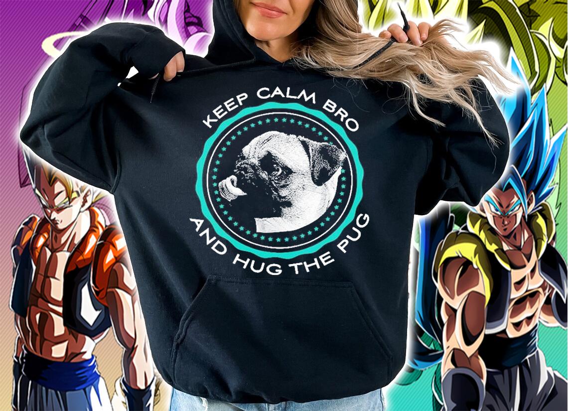 Keep Calm Bro And Hug The Pug T-Shirt t-shirt