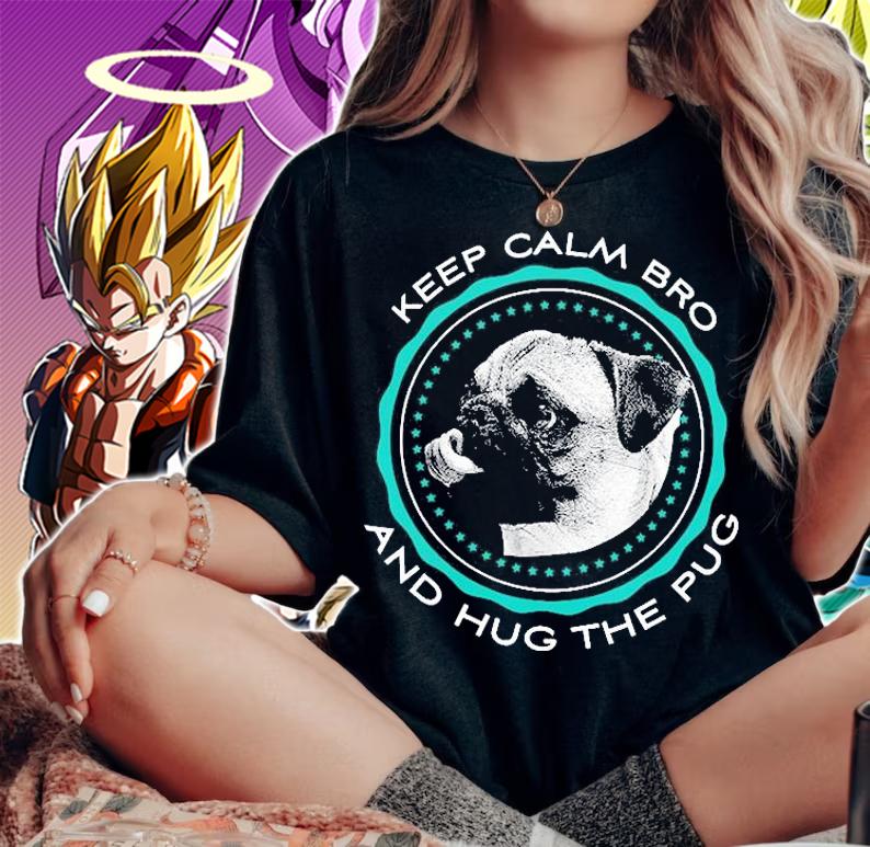 Keep Calm Bro And Hug The Pug T-Shirt t-shirt