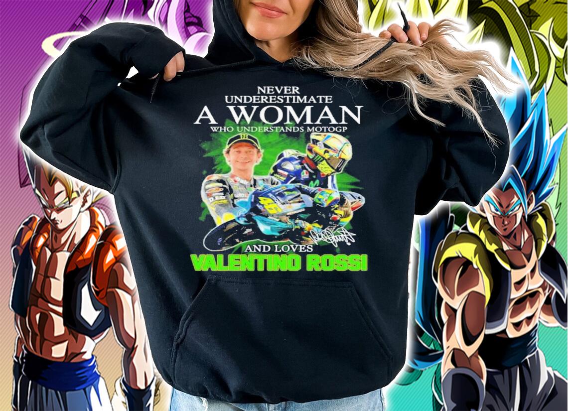 Never Underestimate A Woman Who Understands Motogp And Loves Valentino Rossi Signatures Shirt t-shirt hoodie