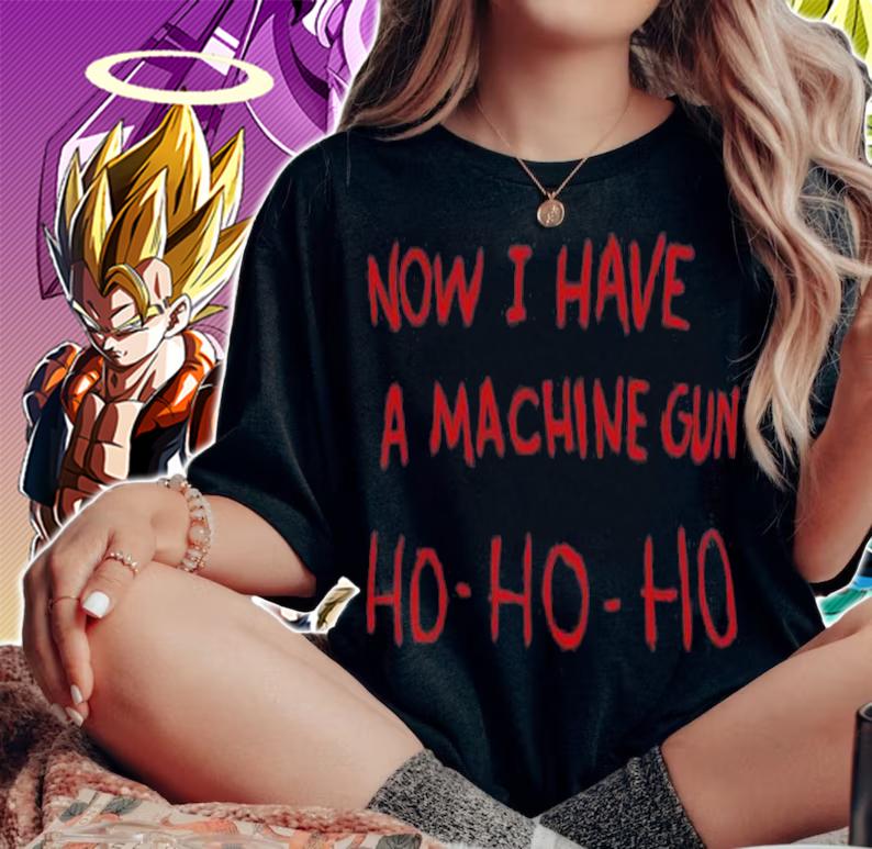 Now I Have A Machine Gun Ho Ho Ho T-Shirt t-shirt