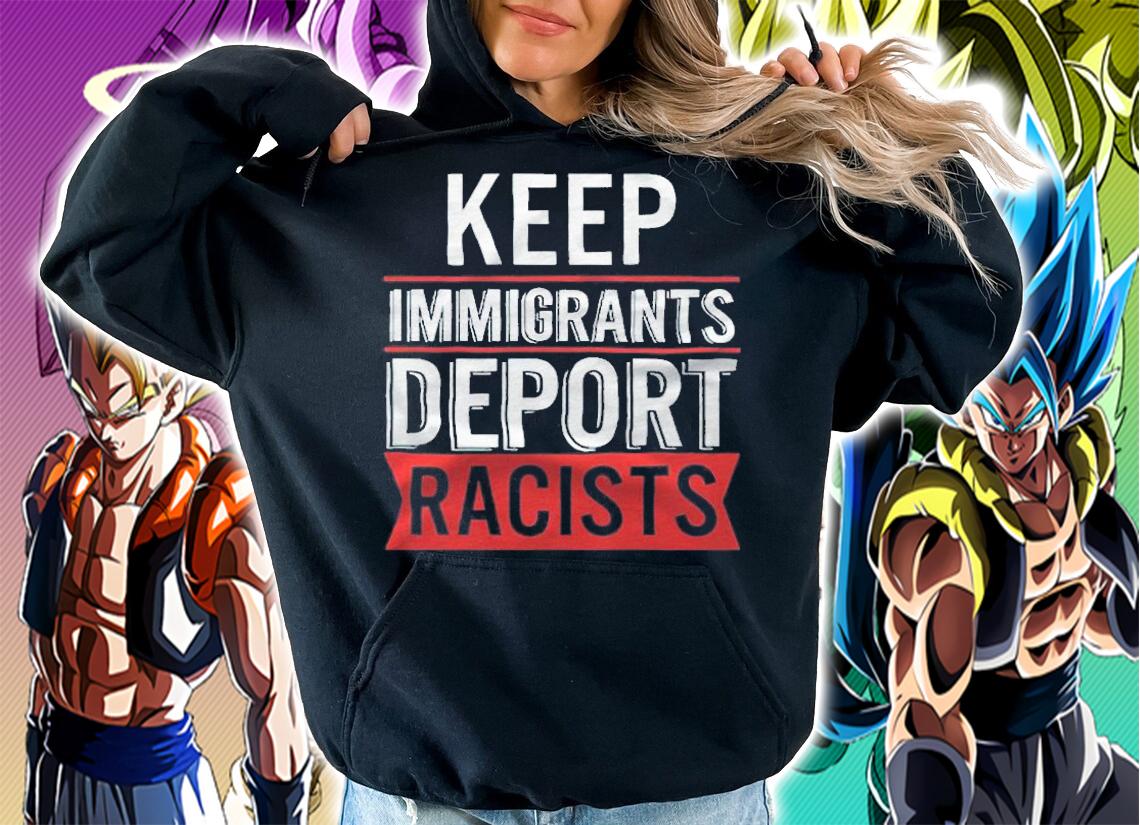 Keep immigrants deport racists T-shirt t-shirt