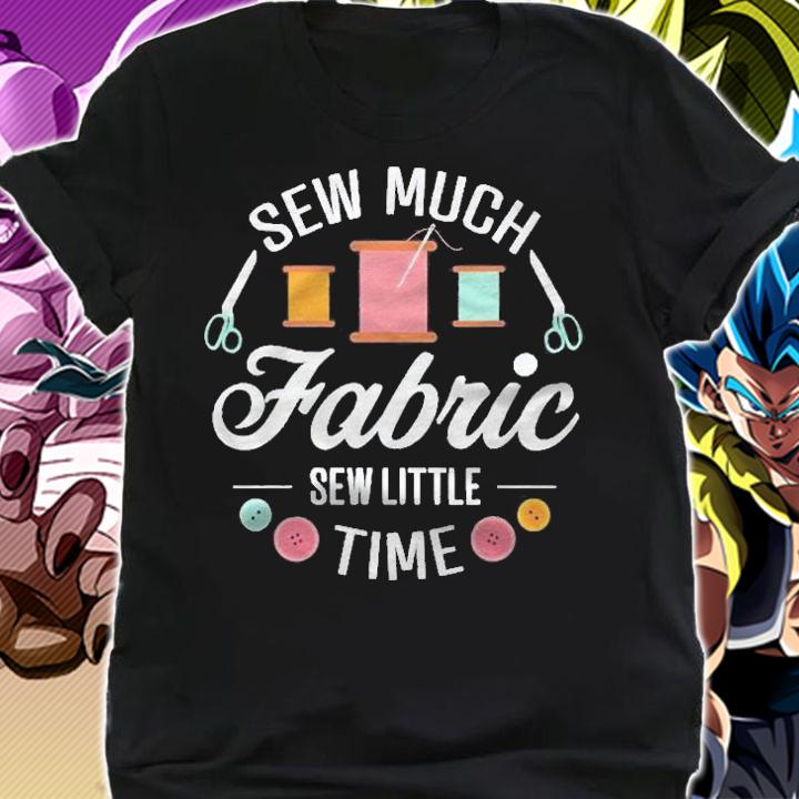 Sew Much Fabric Sew Little Time Seamstress Quilter Shirt t-shirt