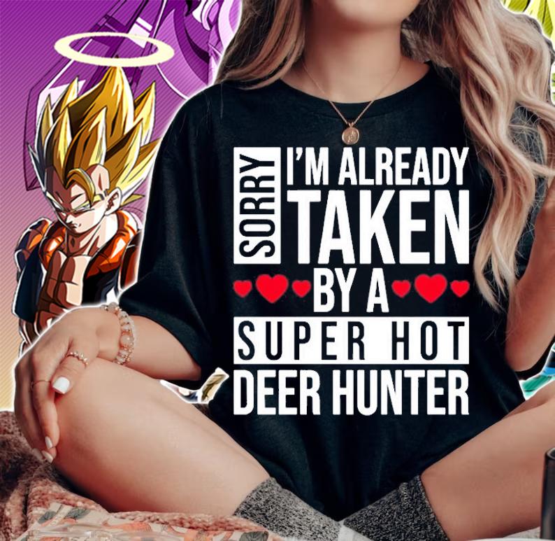 Sorry Im Already Taken By A Super Hot Deer Hunter T-Shirt t-shirt woman shirt