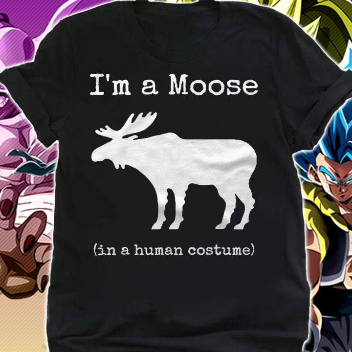 Im A Moose In A Human Costume Funny Novelty Shirt t-shirt