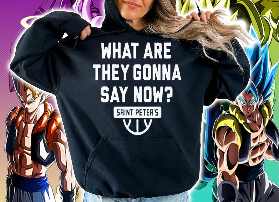 What Are They Gonna Say Now Saint Peter's Basketball T-Shirt t-shirt