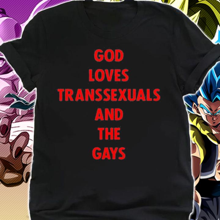God Loves Transsexuals And The Gays T-Shirt t-shirt