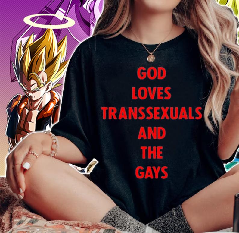 God Loves Transsexuals And The Gays T-Shirt t-shirt