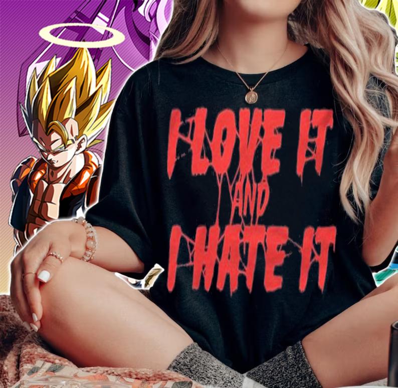 I love it and I hate it T-shirt t-shirt woman shirt