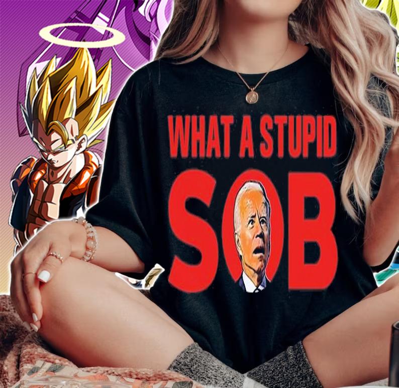 Joe Biden What A Stupid Son Of A Bitch Funny T-shirt t-shirt woman shirt